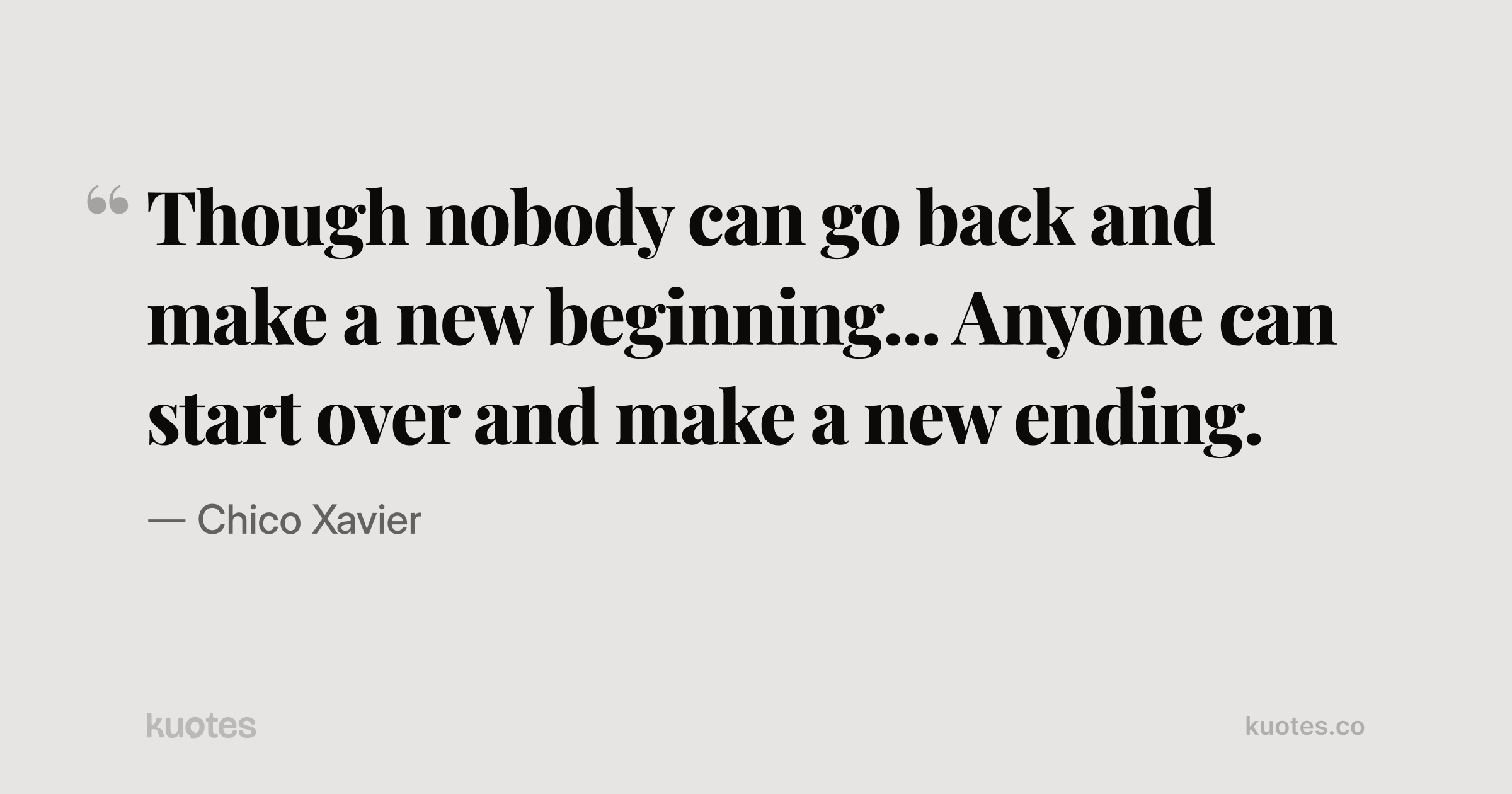 Nobody Start Though nobody can go back and make a new beginning... Anyone can start ...